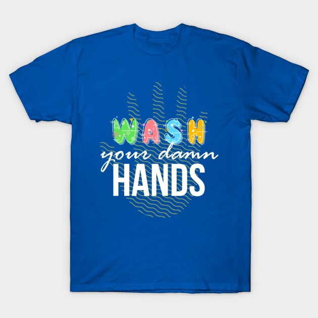 Wash your Damn Hands T-Shirt by PWCreate